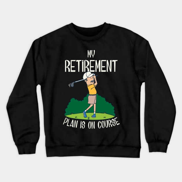 My retirement plan is on course Crewneck Sweatshirt by Shirtbubble